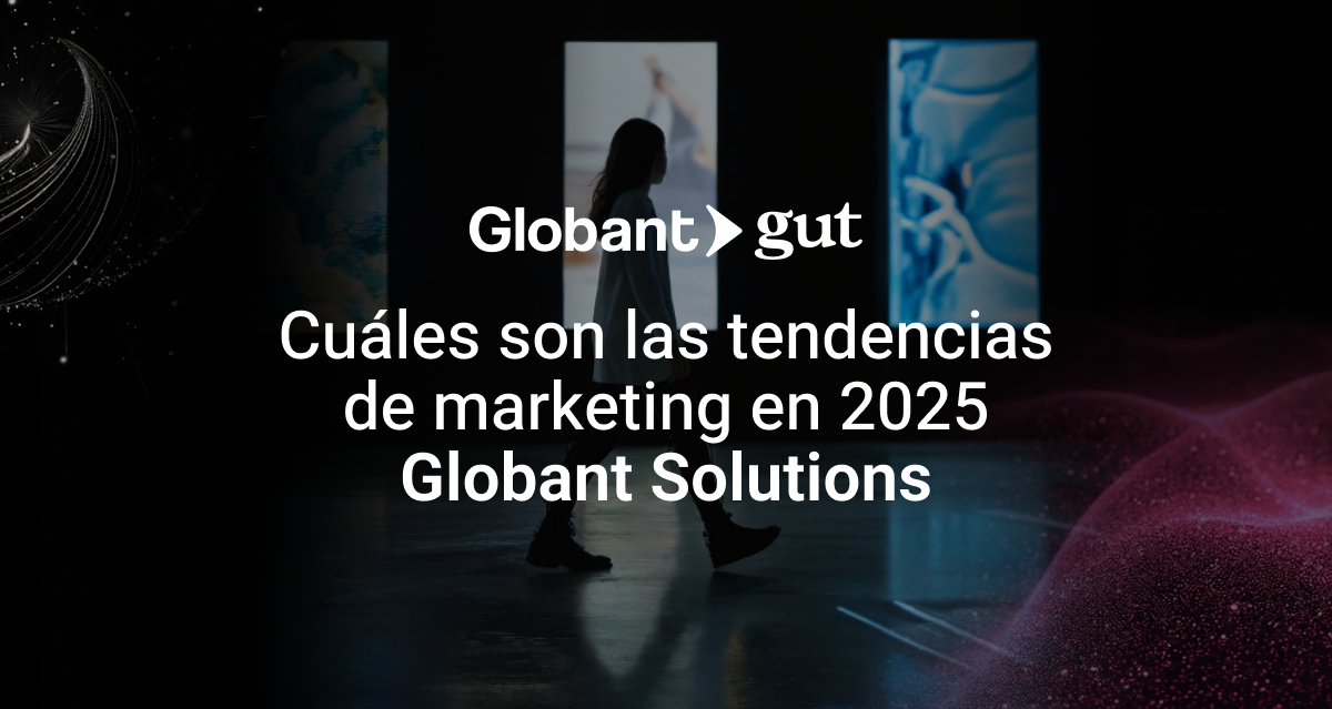 Cuáles son las tendencias de marketing en 2025 - Globant Solutions